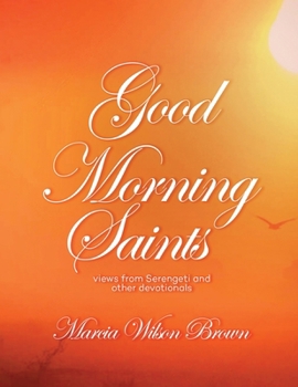 Paperback Good Morning Saints: Views from Serengeti and Other Devotionals Book