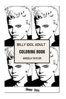 Paperback Billy Idol Adult Coloring Book: Punk Rock Idol and Songwriter, True Rock and Roll Persona and Award Winning Artist Inspired Adult Coloring Book