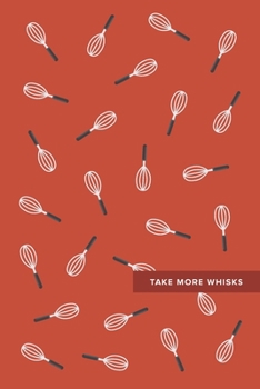 Paperback Take More Whisks: Meal Planner - Plan Your Meals with Monthly Meal Planner, Weekly Meal Planner, and Special Meal Planner - 4-Month Edit Book