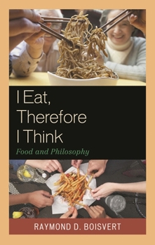 Hardcover I Eat, Therefore I Think: Food and Philosophy Book