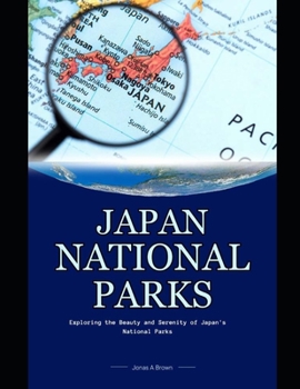 Paperback Japan National Parks: Exploring the Beauty and Serenity of Japan's National Parks Book