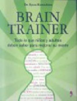 Paperback Brain Trainer Todo Lo Que Los Niños Y Adultos Deben Saber Para Mejorar Su Mente [Spanish] Book