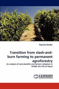 Transition from slash-and-burn farming to permanent agroforestry: An analysis of costs,benefits and farmers' adoption in Middle the hills of Nepal