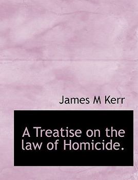 A Treatise on the Law of Homicide