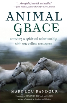 Paperback Animal Grace: Entering a Spiritual Relationship with Our Fellow Creatures Book