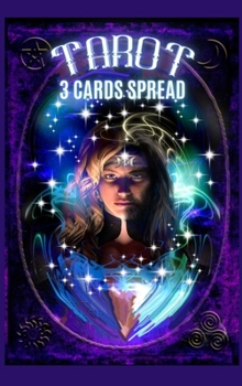 Tarot 3 cards spread: Amazing Mistique Diary for Recording And Interpreting Readings,3 cards spread, A Guided spell Book for Tracking Your Tarot ... to learn the tarot card meanings and messages