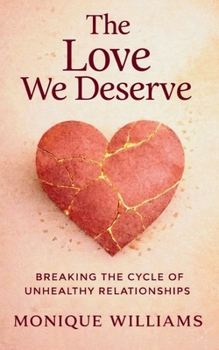 Paperback The Love We Deserve: Breaking The Cycle of Unhealthy Relationships Book