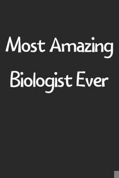 Paperback Most Amazing Biologist Ever: Lined Journal, 120 Pages, 6 x 9, Funny Biologist Gift Idea, Black Matte Finish (Most Amazing Biologist Ever Journal) Book