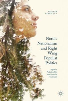 Hardcover Nordic Nationalism and Right-Wing Populist Politics: Imperial Relationships and National Sentiments Book