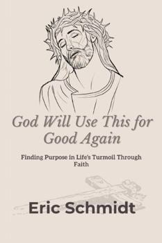 Paperback God Will Use This for Good Again: Finding Purpose in Life's Turmoil Through Faith Book