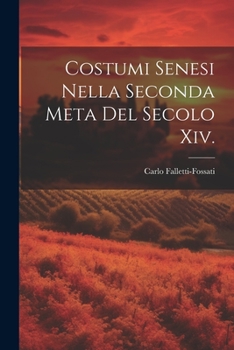 Paperback Costumi Senesi Nella Seconda Meta Del Secolo Xiv. [Italian] Book