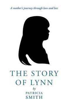 Hardcover The Story of Lynn: A Mother's Journey Through Love and Loss Book