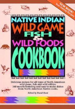 Hardcover Native Indian Wild Game, Fish and Wild Foods Cookbook: Recipes from North American Native Cooks Book