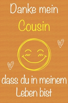 Danke mein Cousin, dass du in meinem Leben bist: Geschenkbuch für Cousin, Weihnachtsgeschenk,  Geburtstagsgeschenk für Cousin, Geschenk zum Männertag, ... Seiten Notizbuch (German Edition)