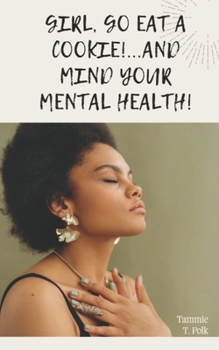 Girl, Go Eat A COOKIE!...and Mind Your Mental Health!