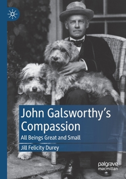 Paperback John Galsworthy's Compassion: All Beings Great and Small Book