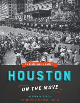 Houston on the Move: A Photographic History - Book  of the Focus on American History