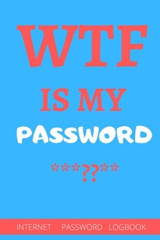 Paperback WTF Is My Password.: Cute password book, password log book and internet password organizer- 6"x9" - 110 pages - White Lined Paper - Matte C Book