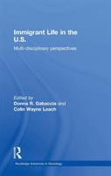Immigrant Life in the U.S.: Multi-Disciplinary Perspectives - Book  of the Routledge Advances in Sociology