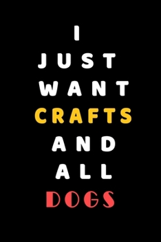 I JUST WANT Crafts AND ALL Dogs: Composition Book: Cute PET | DOGS |CATS |HORSES| ALL PETS LOVERS NOTEBOOK & JOURNAL gratitude and love pets and animals notebook and journal