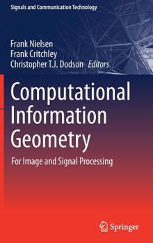 Hardcover Computational Information Geometry: For Image and Signal Processing Book