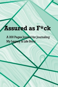 Assured as F*ck: A 200 Pages Journal for Journaling My Legacy & Life Story