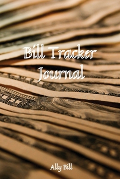 Bill Tracker Journal: Bill Tracker Organizer, Payment Organizer, Bill Payment Tracker, Monthly Bill Planner, Monthly Expense Finance, A Guided Journal ... Budget Planner, Planning Budgeting Record,