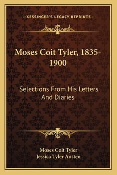 Paperback Moses Coit Tyler, 1835-1900: Selections From His Letters And Diaries Book