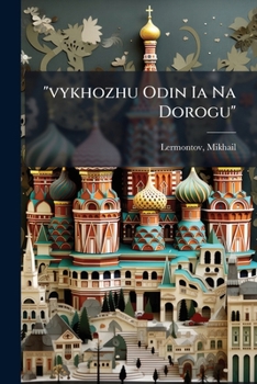 "vykhozhu Odin Ia Na Dorogu": Sobrane Piesen I Romansov