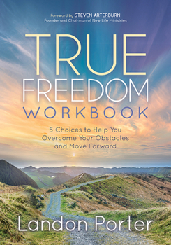 Paperback True Freedom Workbook: 5 Choices to Help You Overcome Your Obstacles and Move Forward Book