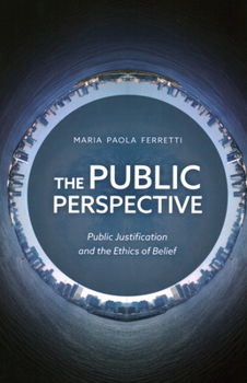 Paperback The Public Perspective: Public Justification and the Ethics of Belief Book