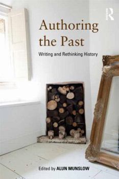 Paperback Authoring the Past: Writing and Rethinking History Book