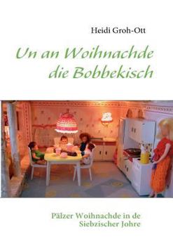 Paperback Un an Woihnachde die Bobbekisch: Pälzer Woihnachde in de Siebzischer Johre [German] Book
