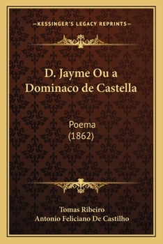 Paperback D. Jayme Ou a Dominaco de Castella: Poema (1862) [Portuguese] Book