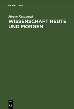 Hardcover Wissenschaft Heute Und Morgen: Geschrieben Unter Dem Kreuzfeuer Der Kritik Von Robert Rompe Und Kurt Werner [German] Book