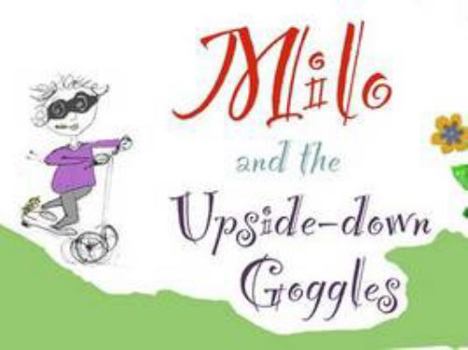 Milo and the Upside-down Goggles: Volume 1 (Philosophy Stories for Children)