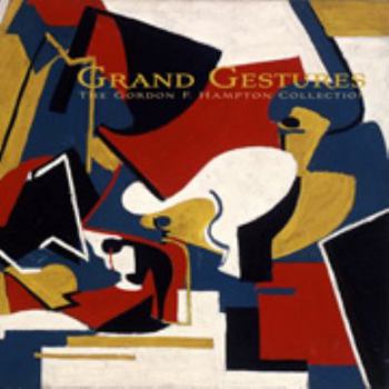 Grand Gestures - The Gordon F. Hampton Collection