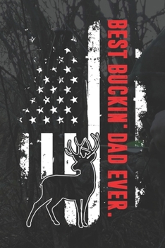 Paperback Best Buckin 'Dad Ever: Hunter Dad Gifts American Flag Deer Hunting Journal or Notebook Book