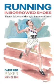 Paperback Running in Borrowed Shoes: Thane Baker and the 1952 Summer Games Book