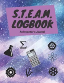 Paperback S.T.E.A.M. Logbook: A Scientifical, Mathematical, Engineering, Art & Technology Databook to Stimulate & Encourage the Creative Process Book