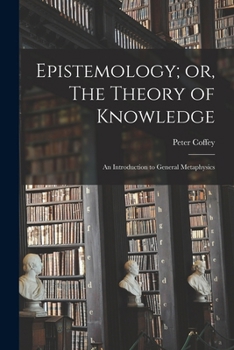 Paperback Epistemology; or, The Theory of Knowledge: An Introduction to General Metaphysics Book