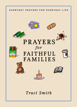 Hardcover Prayers for Faithful Families: Everyday Prayers for Everyday Life Book