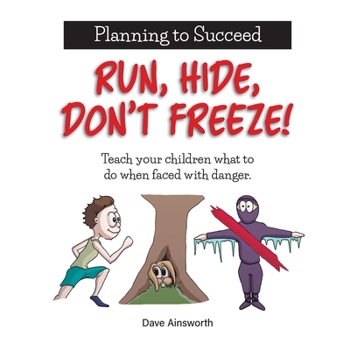 Paperback Run, Hide, Don't Freeze!: Teach Your Children What To Do When Faced With Danger Book