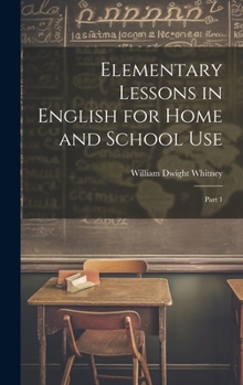 Hardcover Elementary Lessons in English for Home and School Use: Part 1 Book