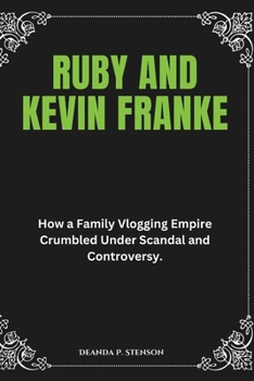 Paperback Ruby and Kevin Franke: How a Family Vlogging Empire Crumbled Under Scandal and Controversy. Book