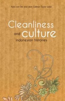 Cleanliness and Culture: Indonesian Histories - Book #272 of the Verhandelingen van het Koninklijk Instituut voor Taal-, Land- en Volkenkunde