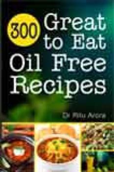 300 Great to Eat Oil Free Recipes