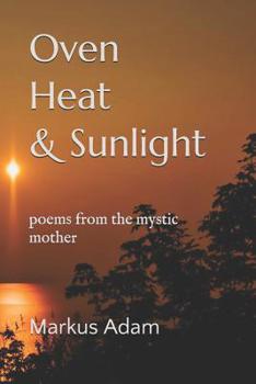 Paperback Oven Heat and Sunlight: poems from the mystic mother Book