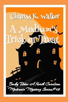 A Medium's Trick or Treat: A Cozy Ghost Mystery - Book #15 of the Becky Tibbs: A North Carolina Medium's Mystery Series
