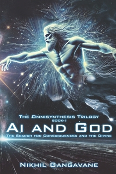 Ai and God: The Search for Consciousness and the Divine (The Omnisynthesis Trilogy)